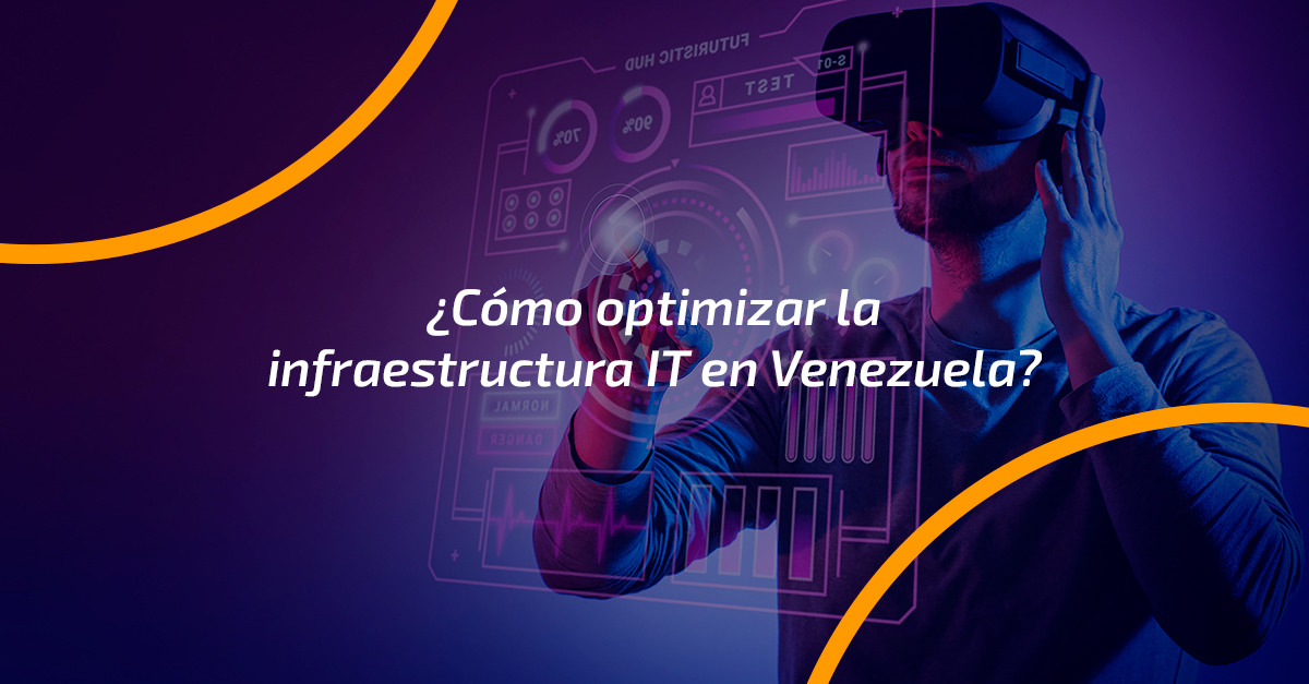 Optimizar la infraestructura IT en Venezuela
