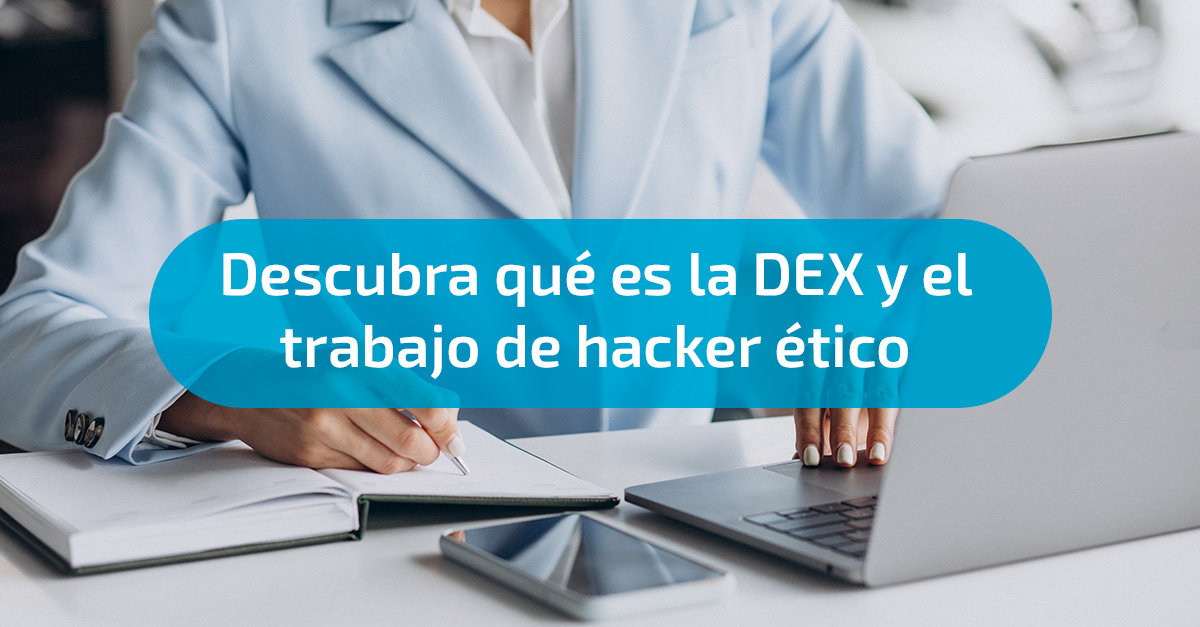 Descubra qué es la DEX y el trabajo de un hacker ético