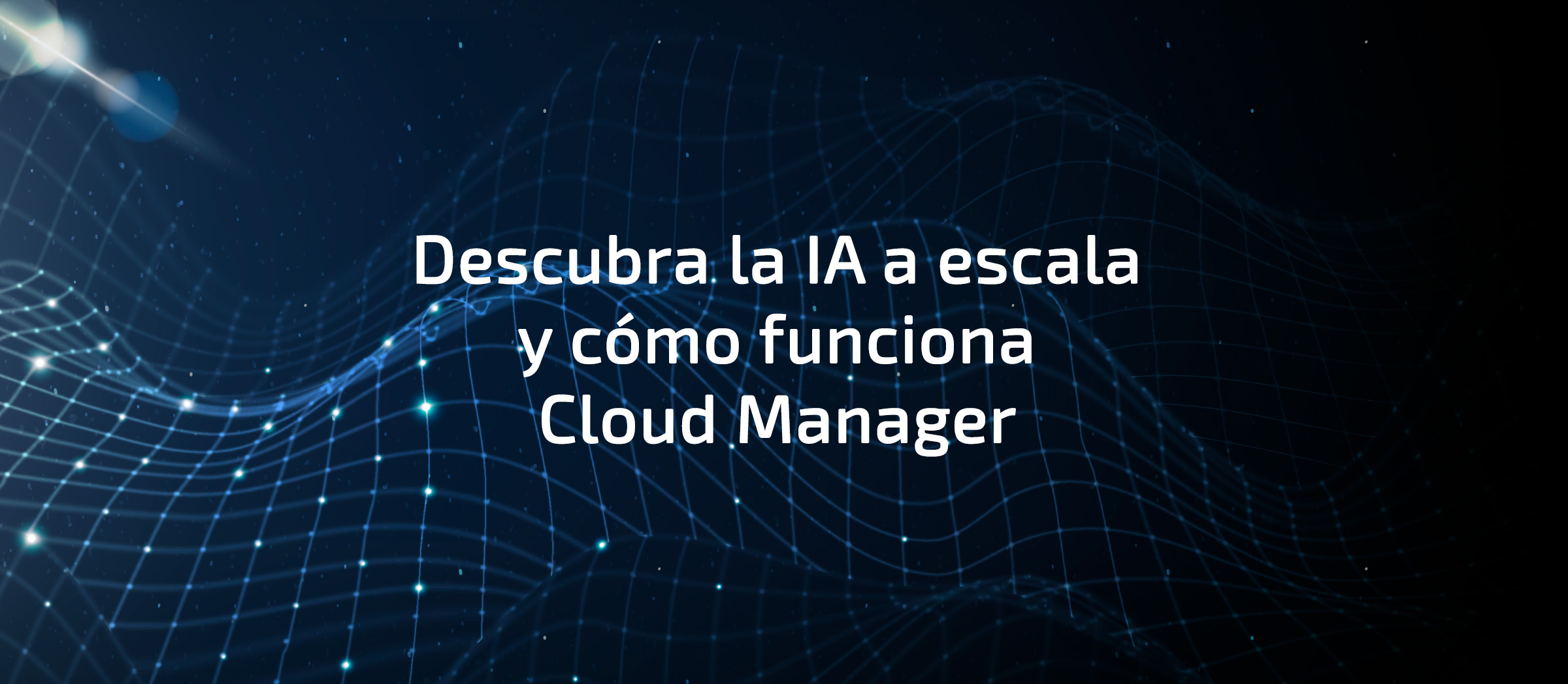 Descubra la IA a escala y cómo funciona Cloud Manager