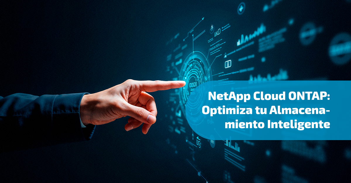 NetApp Cloud ONTAP: Optimiza tu Almacenamiento Inteligente NetApp Cloud ONTAP: Optimiza tu Almacenamiento Inteligente