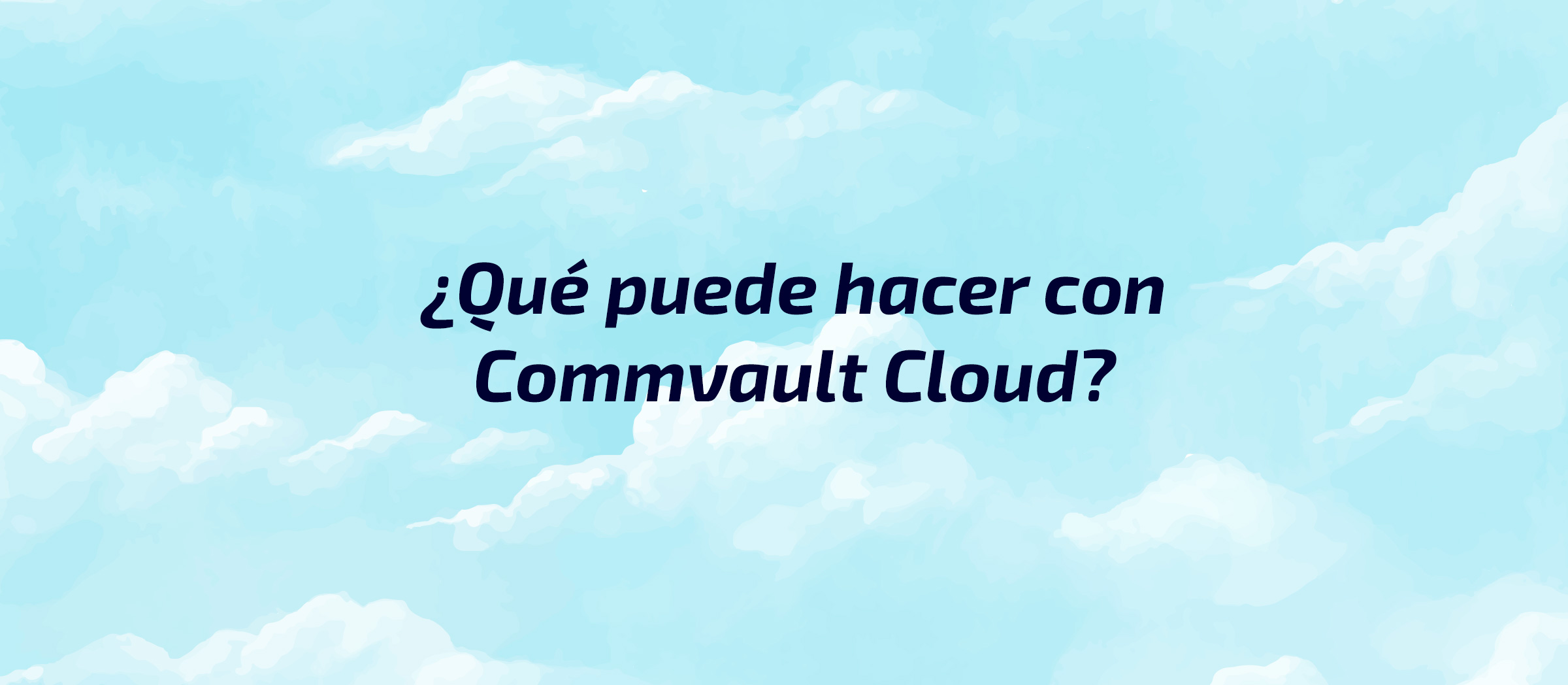 ¿Qué puede hacer con Commvault Cloud?